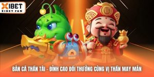 Bắn Cá Thần Tài | Đỉnh Cao Đổi Thưởng Cùng Vị Thần May Mắn
