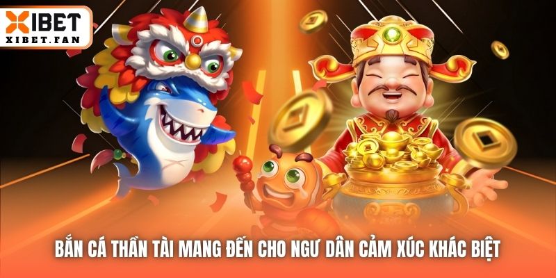 Bắn Cá Thần Tài mang đến cho ngư dân cảm xúc khác biệt
