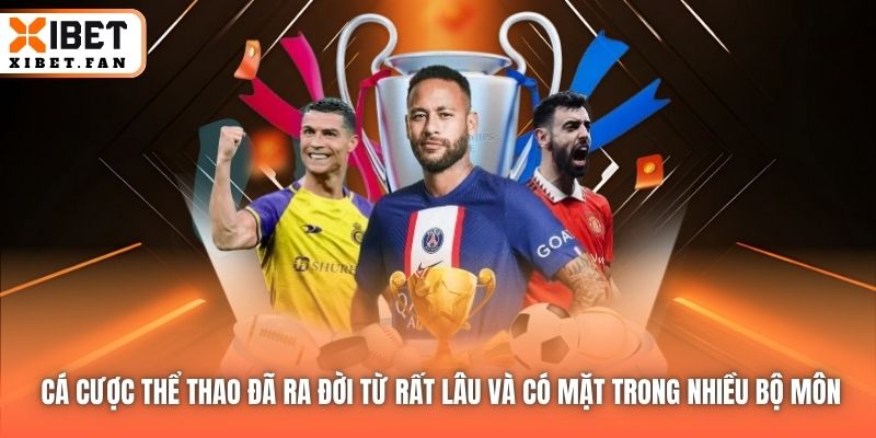 Cá cược thể thao đã ra đời từ rất lâu và có mặt trong nhiều bộ môn