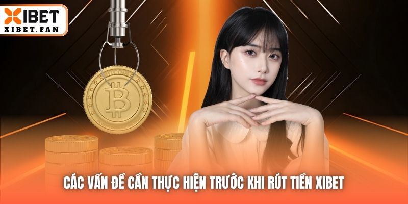 Các vấn đề cần thực hiện trước khi rút tiền Xibet