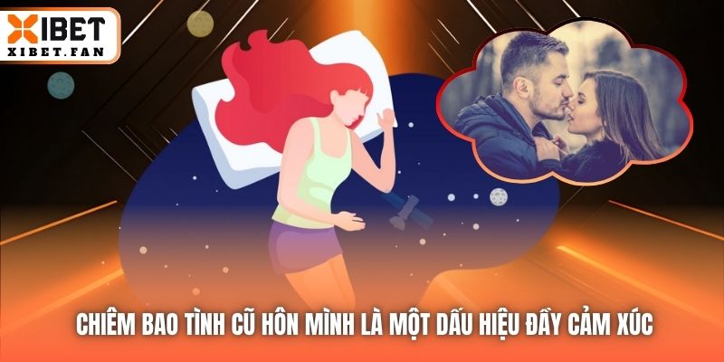 Chiêm bao tình cũ hôn mình là một dấu hiệu đầy cảm xúc