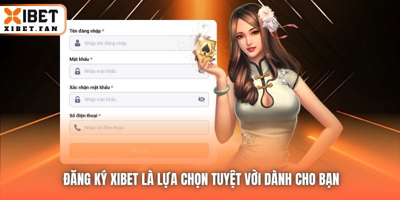 Đăng ký Xibet là lựa chọn tuyệt vời dành cho bạn