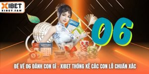 Đề Về 06 Đánh Con Gì - Xibet Thống Kê Các Con Lô Chuẩn Xác