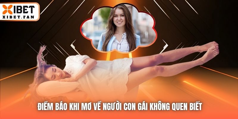 Điềm báo khi mơ về người con gái không quen biết