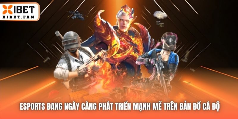 Esports đang ngày càng phát triển mạnh mẽ trên bản đồ cá độ