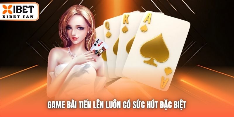 Game bài Tiến Lên luôn có sức hút đặc biệt
