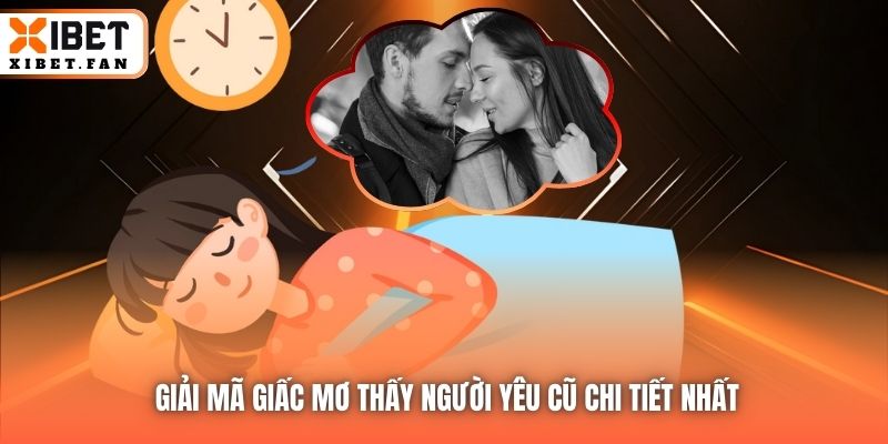 Giải mã giấc mơ thấy người yêu cũ chi tiết nhất