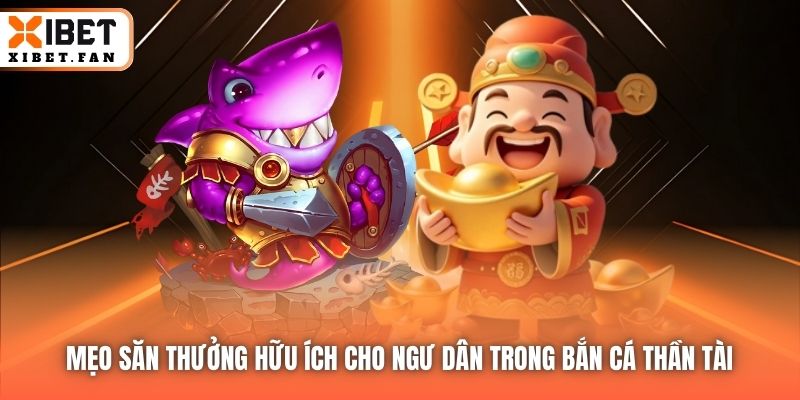 Mẹo săn thưởng hữu ích cho ngư dân trong Bắn Cá Thần Tài