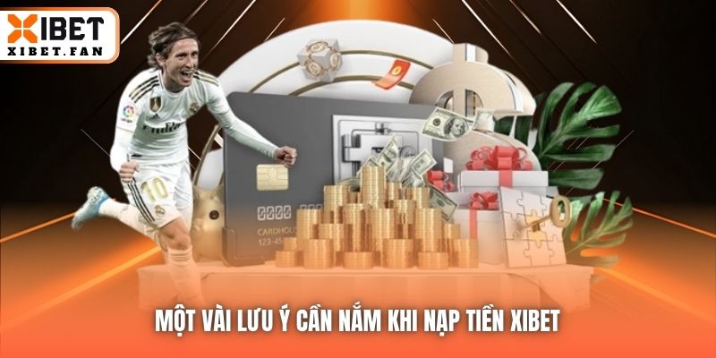 Một vài lưu ý cần nắm khi nạp tiền Xibet