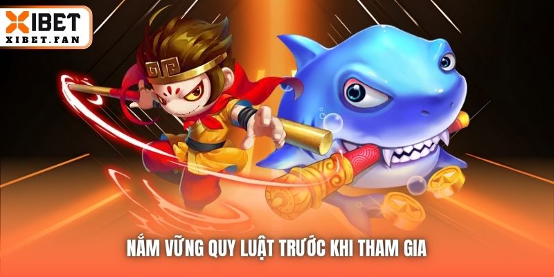 Nắm vững quy luật trước khi tham gia