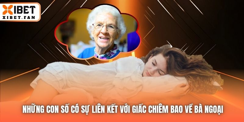 Những con số có sự liên kết với giấc chiêm bao về bà ngoại