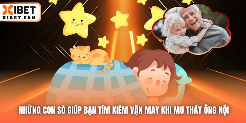 Những con số giúp bạn tìm kiếm vận may khi mơ thấy ông nội