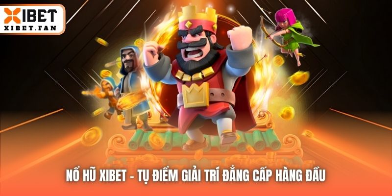 Nổ Hũ Xibet - tụ điểm giải trí đẳng cấp hàng đầu