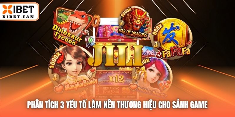 Phân tích 3 yếu tố làm nên thương hiệu cho sảnh game