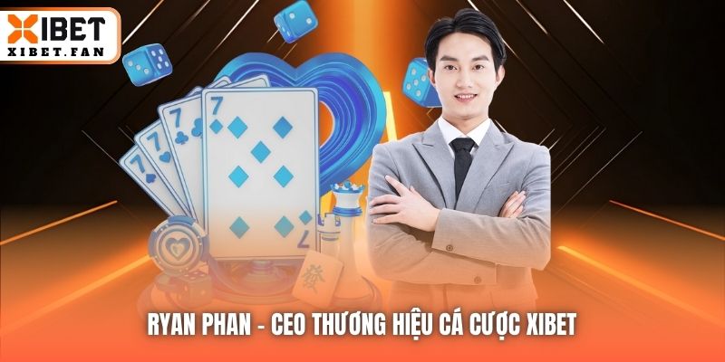 Ryan Phan - CEO thương hiệu cá cược Xibet