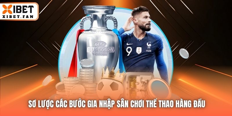 Sơ lược các bước gia nhập sân chơi thể thao hàng đầu