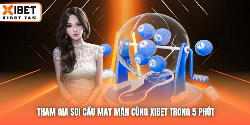 Tham gia soi cầu may mắn cùng Xibet trong 5 phút