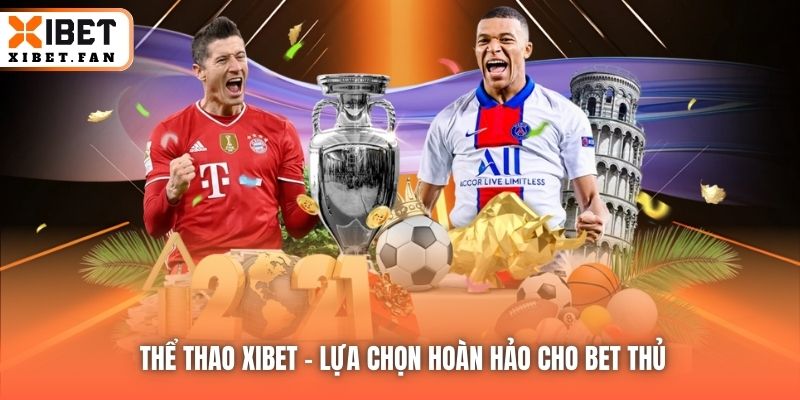 Thể Thao Xibet - lựa chọn hoàn hảo cho bet thủ