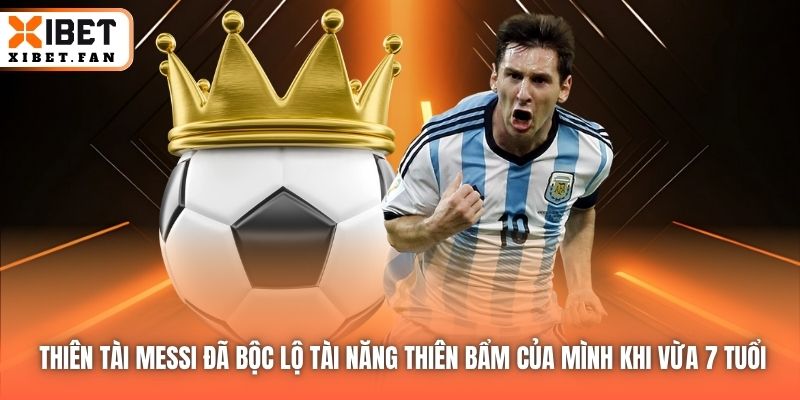 Thiên tài Messi đã bộc lộ tài năng thiên bẩm của mình khi vừa 7 tuổi