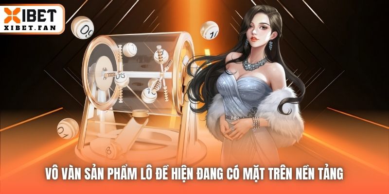 Vô vàn sản phẩm lô đề hiện đang có mặt trên nền tảng