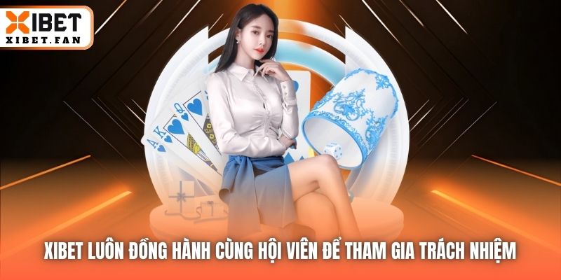 Xibet luôn đồng hành cùng hội viên để tham gia trách nhiệm