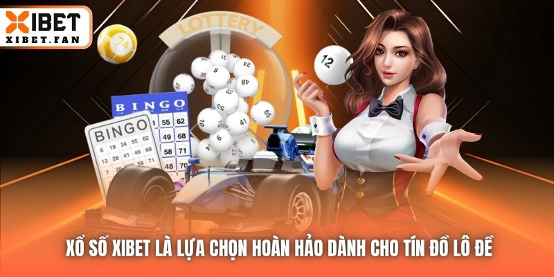 Xổ Số Xibet là lựa chọn hoàn hảo dành cho tín đồ lô đề