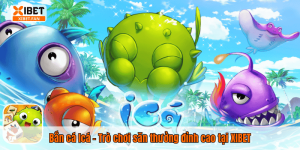 Bắn cá Icá – Trò chơi săn thưởng đỉnh cao tại XIBET