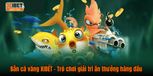 Bắn cá vàng XIBET – Trò chơi giải trí ăn thưởng hàng đầu