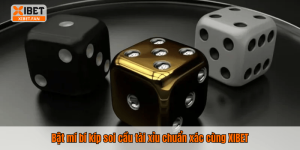 Bật mí bí kíp soi cầu tài xỉu chuẩn xác cùng XIBET