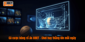 Cá cược bóng rổ ảo XIBET – Chơi hay thắng lớn mỗi ngày