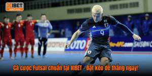 Cá cược Futsal chuẩn tại XIBET – Đặt kèo dễ thắng ngay!