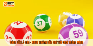 Cách Bắt Lô Gan – XIBET Hướng Dẫn Chi Tiết Chơi Thông Minh