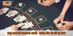Cách chơi bài blackjack chuẩn – Hướng dẫn chi tiết tại XIBET