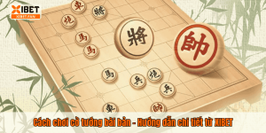 Cách chơi cờ tướng bài bản – Hướng dẫn chi tiết từ XIBET