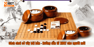 Cách chơi cờ vây bài bản – Hướng dẫn từ XIBET cho người mới