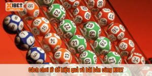 Cách chơi lô đề hiệu quả và bài bản cùng XIBET
