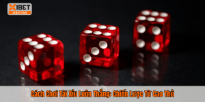 Cách Chơi Tài Xỉu Luôn Thắng: Chiến Lược Từ Cao Thủ