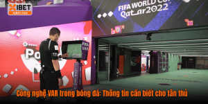 Công nghệ VAR trong bóng đá: Thông tin cần biết cho tân thủ