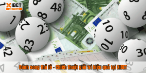 Đánh song thủ lô – Chiến thuật giải trí hiệu quả tại XIBET