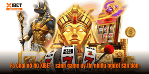 Fa Chai nổ hũ XIBET - sảnh game uy tín nhiều người săn đón