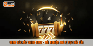 Game Xúc Xắc Online XIBET – Trải Nghiệm Thú Vị Cực Hấp Dẫn