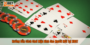 Hướng Dẫn Cách Chơi Mậu Binh Cho Người Mới Tại XIBET