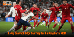Hướng Dẫn Cách Cược Gấp Thếp Tài Xỉu Bóng Đá Tại XIBET