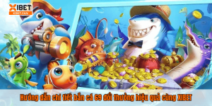 Hướng dẫn chi tiết bắn cá 69 đổi thưởng hiệu quả cùng XIBET