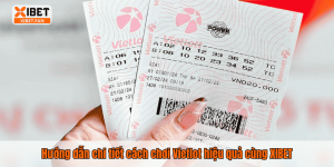 Hướng dẫn chi tiết cách chơi Vietlot hiệu quả cùng XIBET