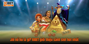 Jili nổ hũ là gì? XIBET giới thiệu sảnh slot hot nhất