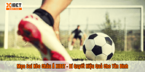 Mẹo Soi Kèo Châu Á XIBET – Bí Quyết Hiệu Quả Cho Tân Binh