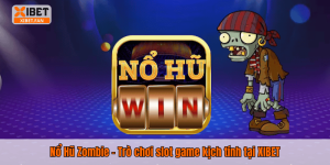 Nổ Hũ Zombie – Trò chơi slot game kịch tính tại XIBET