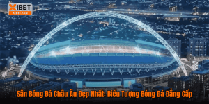 Sân Bóng Đá Châu Âu Đẹp Nhất: Biểu Tượng Bóng Đá Đẳng Cấp