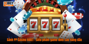 Sảnh PP Casino XIBET - Siêu phẩm game đỉnh cao hàng đầu